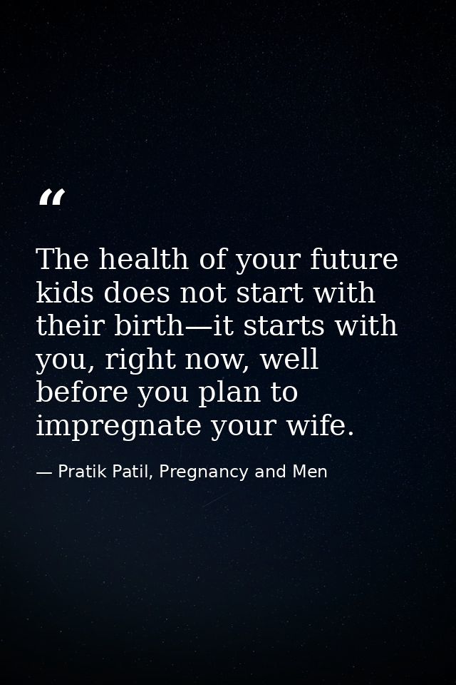 The health of your future kids does not start with their birth—it starts with you, right now, well before you plan to im — Pratik Patil, Pregnancy and Men