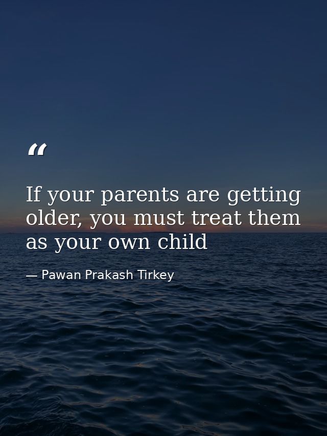 If your parents are getting older, you must treat them as your own child — Pawan Prakash Tirkey