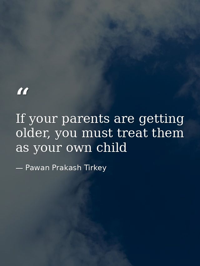 If your parents are getting older, you must treat them as your own child — Pawan Prakash Tirkey