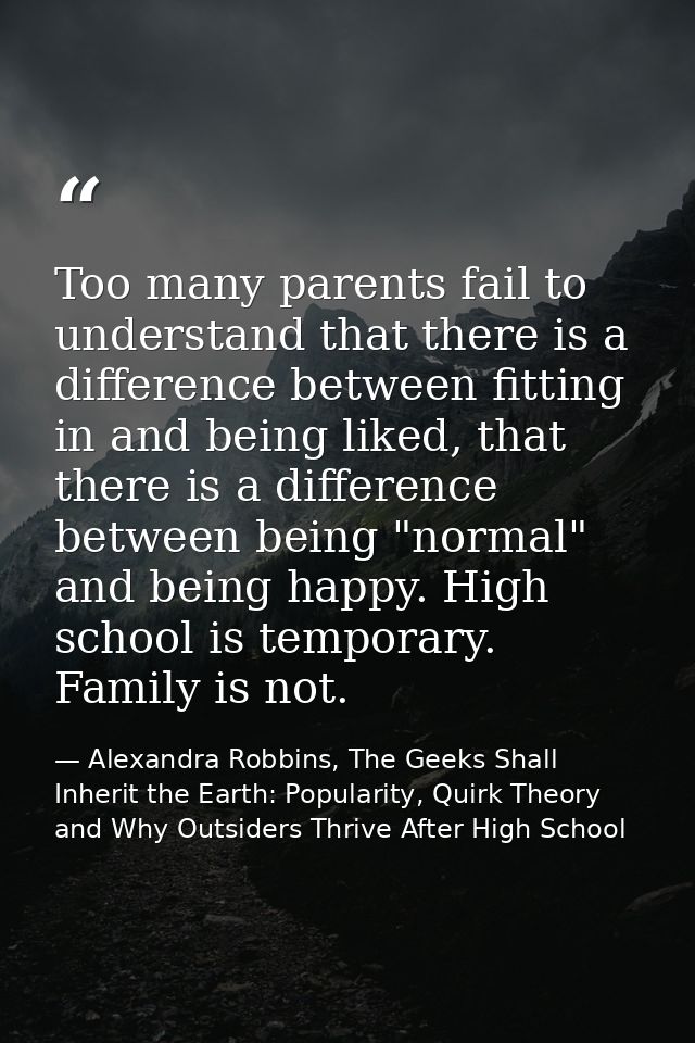 Too many parents fail to understand that there is a difference between fitting in and being liked, that there is a diffe — Alexandra Robbins, The Geeks Shall Inherit the Earth: Popularity, Quirk Theory and Why Outsiders Thrive After High School
