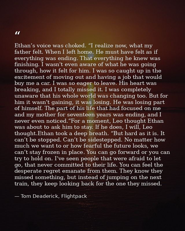 Ethan’s voice was choked. “I realize now, what my father felt. When I left home. He must have felt as if everything was  — Tom Deaderick, Flightpack