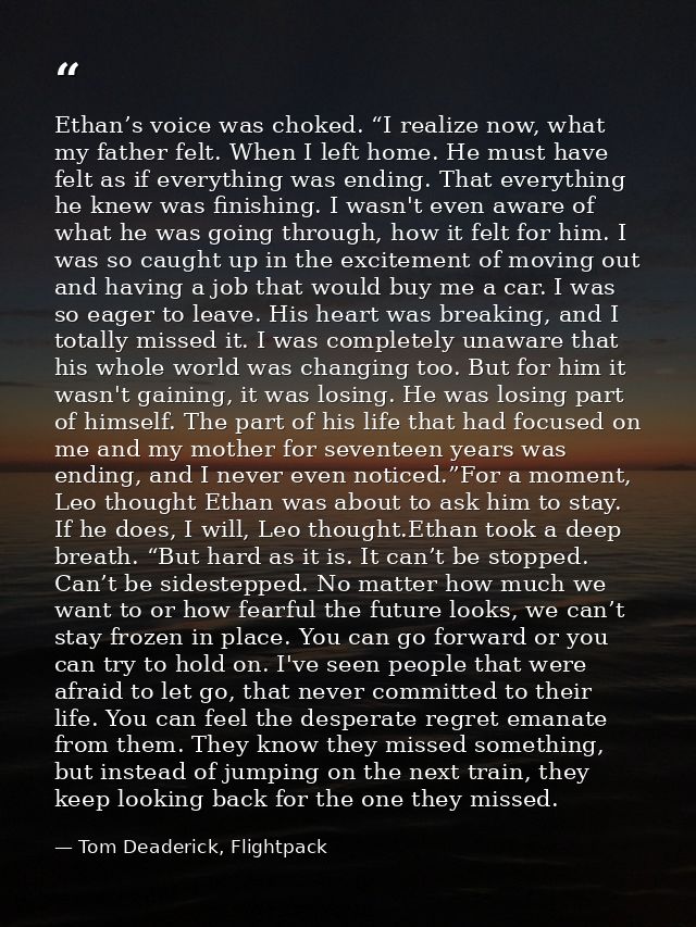 Ethan’s voice was choked. “I realize now, what my father felt. When I left home. He must have felt as if everything was  — Tom Deaderick, Flightpack