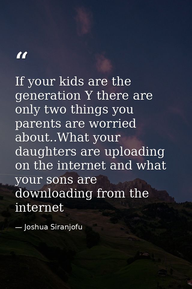 If your kids are the generation Y there are only two things you parents are worried about..What your daughters are uploa — Joshua Siranjofu