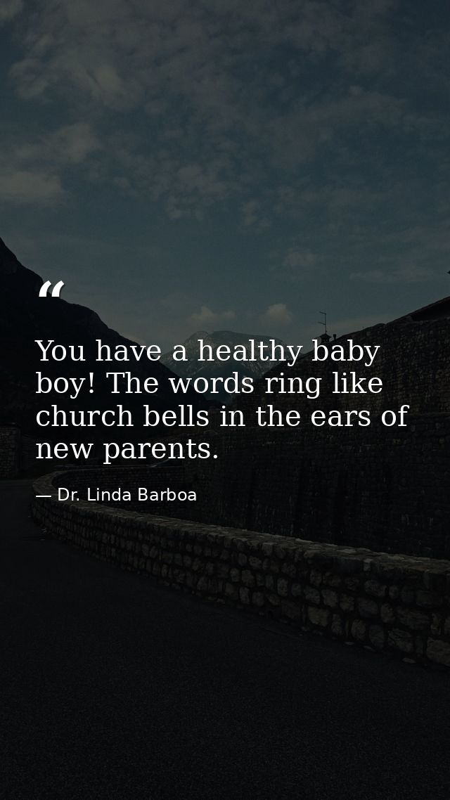 You have a healthy baby boy! The words ring like church bells in the ears of new parents. — Dr. Linda Barboa