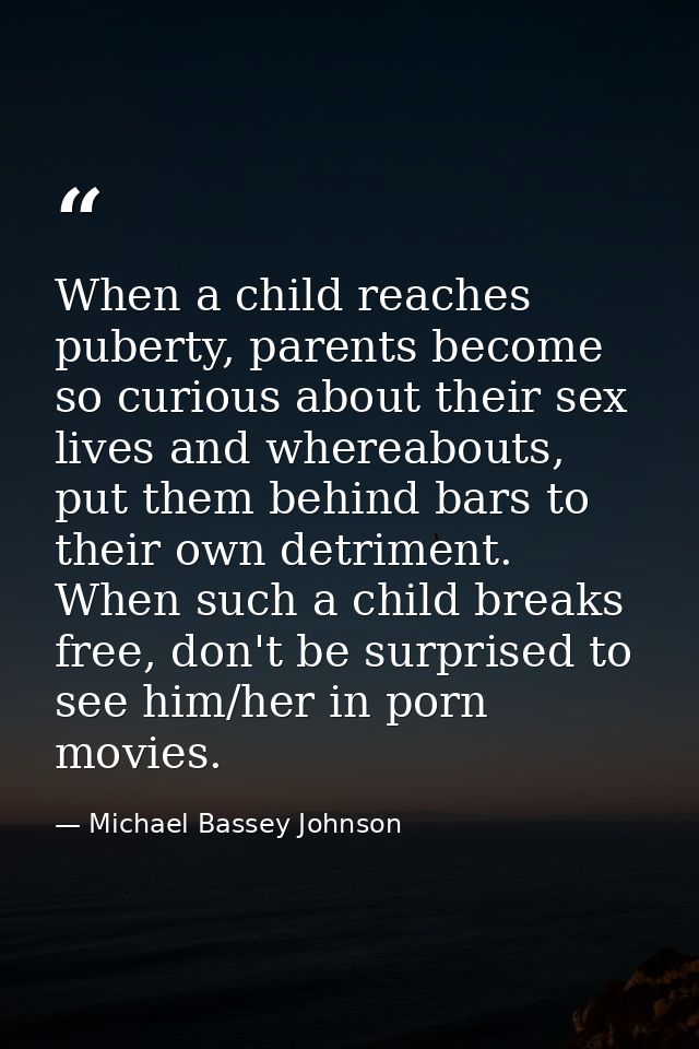 When a child reaches puberty, parents become so curious about their sex lives and whereabouts, put them behind bars to t — Michael Bassey Johnson