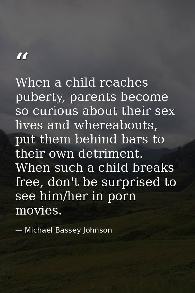When a child reaches puberty, parents become so curious about their sex lives and whereabouts, put them behind bars to t — Michael Bassey Johnson