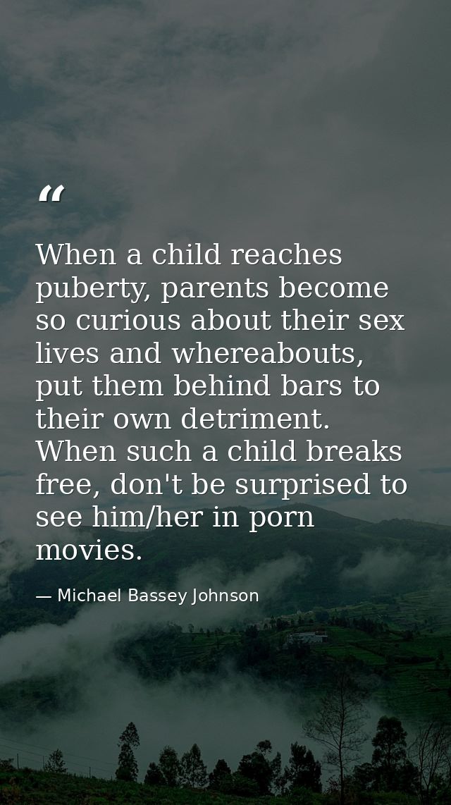 When a child reaches puberty, parents become so curious about their sex lives and whereabouts, put them behind bars to t — Michael Bassey Johnson