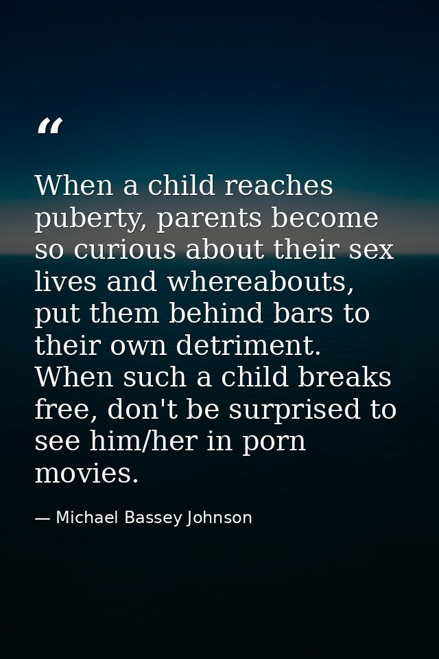 When a child reaches puberty, parents become so curious about their sex lives and whereabouts, put them behind bars to t — Michael Bassey Johnson