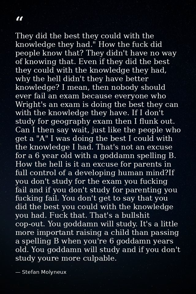 They did the best they could with the knowledge they had." How the fuck did people know that? They didn't have no way of — Stefan Molyneux