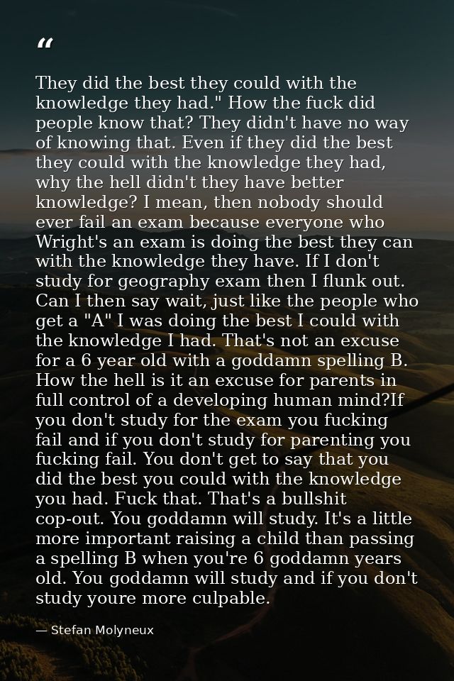 They did the best they could with the knowledge they had." How the fuck did people know that? They didn't have no way of — Stefan Molyneux