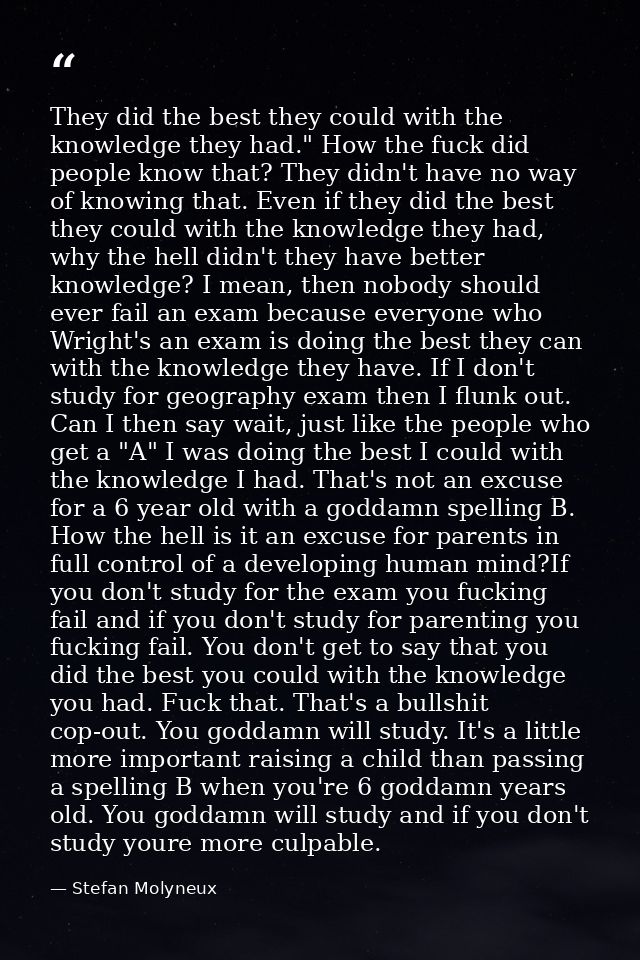 They did the best they could with the knowledge they had." How the fuck did people know that? They didn't have no way of — Stefan Molyneux
