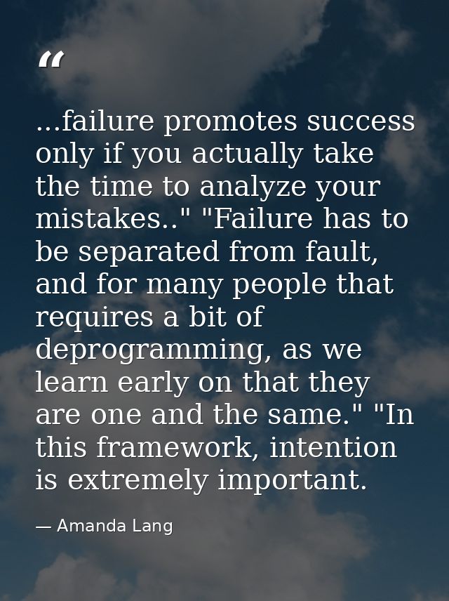 ...failure promotes success only if you actually take the time to analyze your mistakes.." "Failure has to be separated  — Amanda Lang