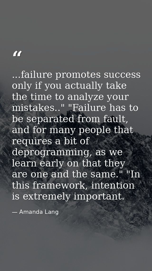 ...failure promotes success only if you actually take the time to analyze your mistakes.." "Failure has to be separated  — Amanda Lang