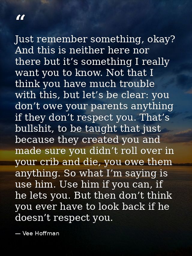 Just remember something, okay? And this is neither here nor there but it’s something I really want you to know. Not that — Vee Hoffman