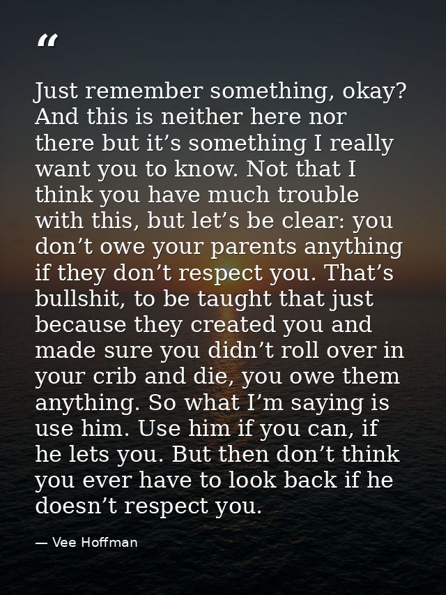 Just remember something, okay? And this is neither here nor there but it’s something I really want you to know. Not that — Vee Hoffman