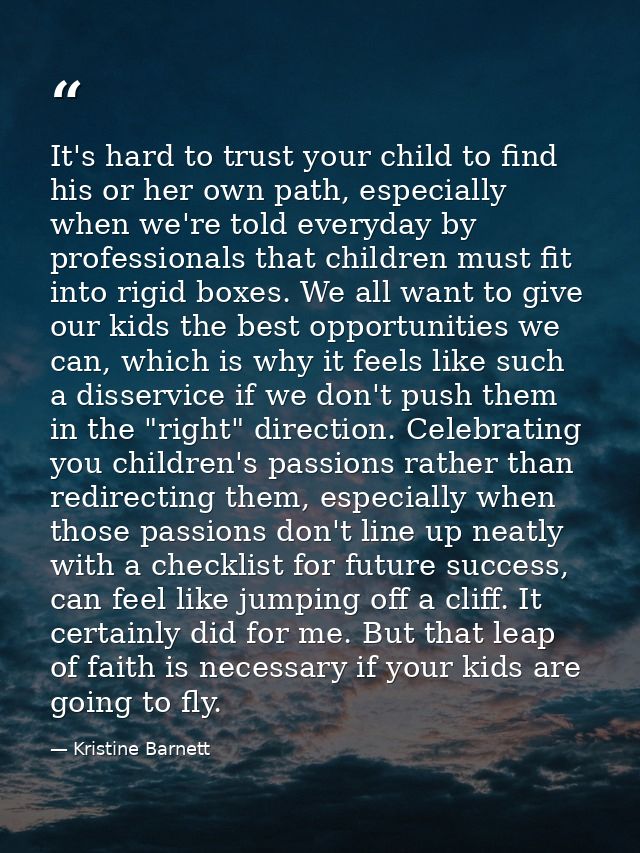 It's hard to trust your child to find his or her own path, especially when we're told everyday by professionals that chi — Kristine Barnett