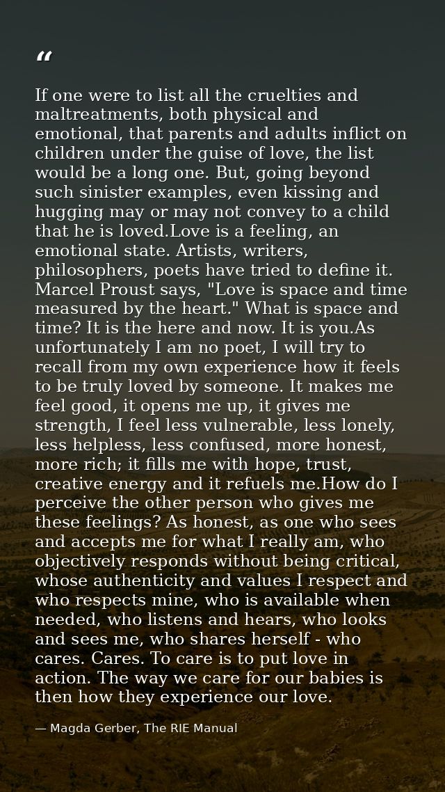 If one were to list all the cruelties and maltreatments, both physical and emotional, that parents and adults inflict on — Magda Gerber, The RIE Manual