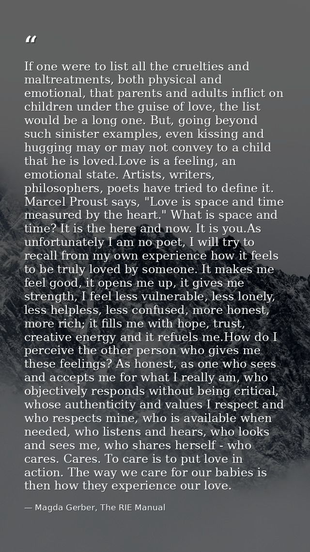 If one were to list all the cruelties and maltreatments, both physical and emotional, that parents and adults inflict on — Magda Gerber, The RIE Manual