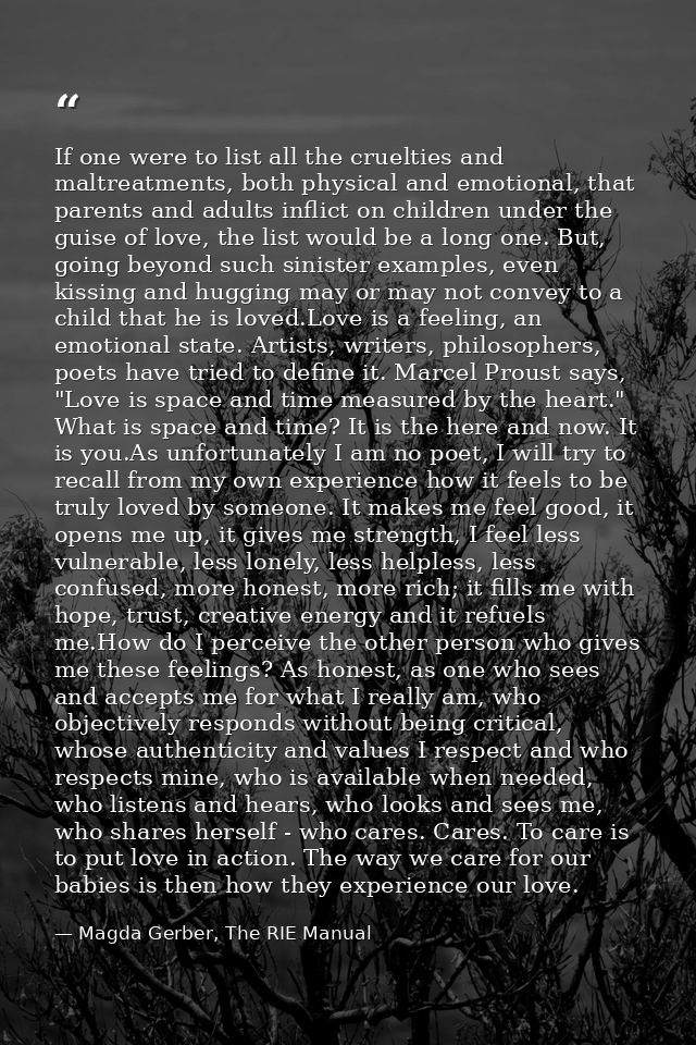 If one were to list all the cruelties and maltreatments, both physical and emotional, that parents and adults inflict on — Magda Gerber, The RIE Manual