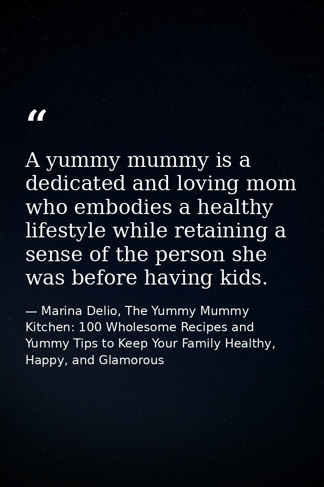 A yummy mummy is a dedicated and loving mom who embodies a healthy lifestyle while retaining a sense of the person she w — Marina Delio, The Yummy Mummy Kitchen: 100 Wholesome Recipes and Yummy Tips to Keep Your Family Healthy, Happy, and Glamorous