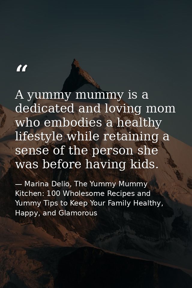A yummy mummy is a dedicated and loving mom who embodies a healthy lifestyle while retaining a sense of the person she w — Marina Delio, The Yummy Mummy Kitchen: 100 Wholesome Recipes and Yummy Tips to Keep Your Family Healthy, Happy, and Glamorous