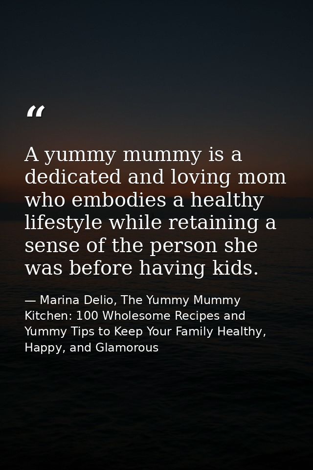 A yummy mummy is a dedicated and loving mom who embodies a healthy lifestyle while retaining a sense of the person she w — Marina Delio, The Yummy Mummy Kitchen: 100 Wholesome Recipes and Yummy Tips to Keep Your Family Healthy, Happy, and Glamorous