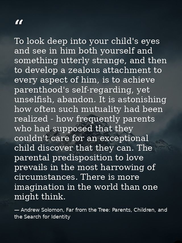 To look deep into your child's eyes and see in him both yourself and something utterly strange, and then to develop a ze — Andrew Solomon, Far from the Tree: Parents, Children, and the Search for Identity