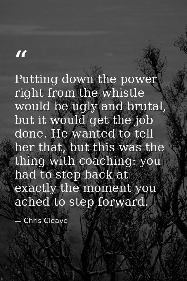 Putting down the power right from the whistle would be ugly and brutal, but it would get the job done. He wanted to tell — Chris Cleave