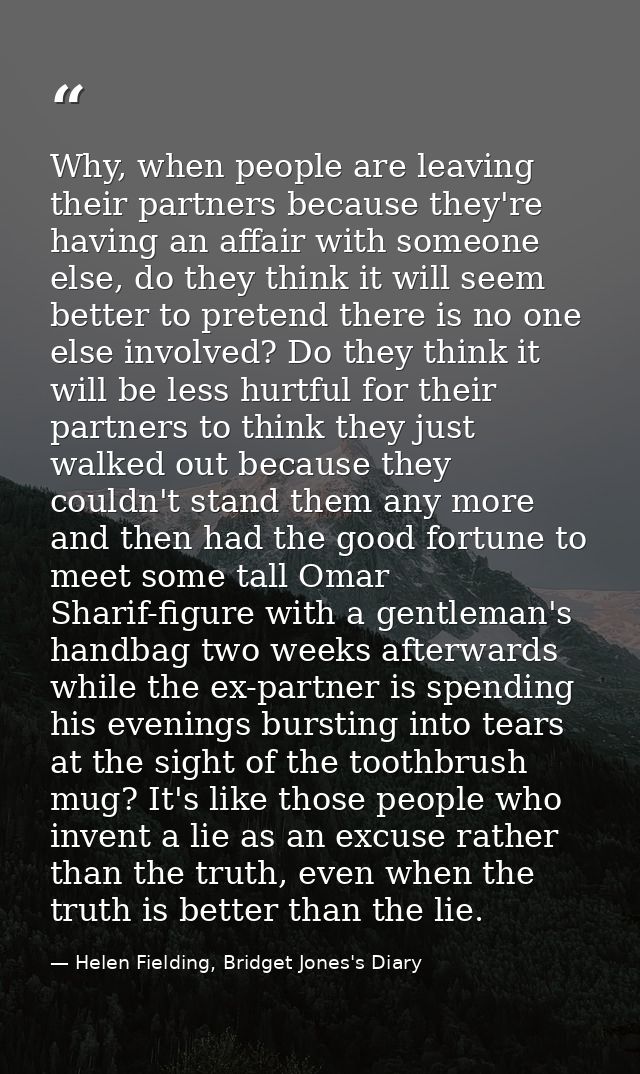 Why, when people are leaving their partners because they're having an affair with someone else, do they think it will se — Helen Fielding, Bridget Jones's Diary
