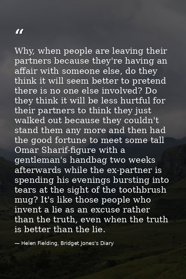 Why, when people are leaving their partners because they're having an affair with someone else, do they think it will se — Helen Fielding, Bridget Jones's Diary