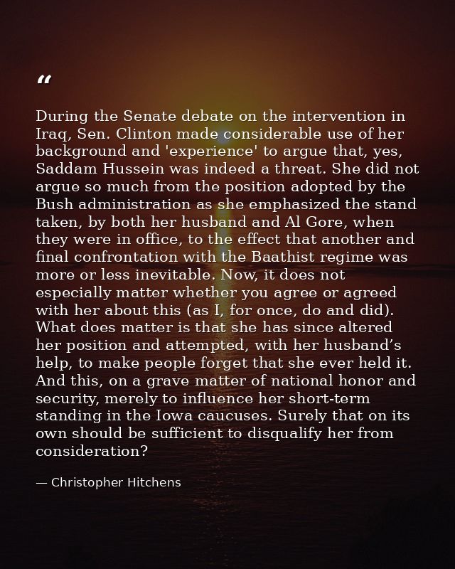 During the Senate debate on the intervention in Iraq, Sen. Clinton made considerable use of her background and 'experien — Christopher Hitchens