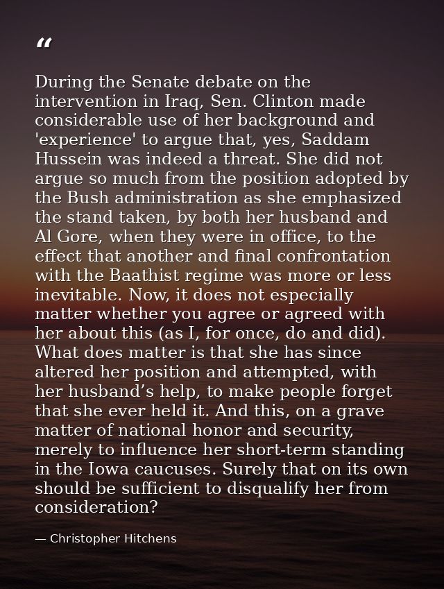 During the Senate debate on the intervention in Iraq, Sen. Clinton made considerable use of her background and 'experien — Christopher Hitchens