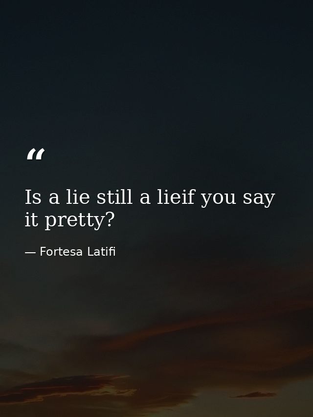 Is a lie still a lieif you say it pretty? — Fortesa Latifi