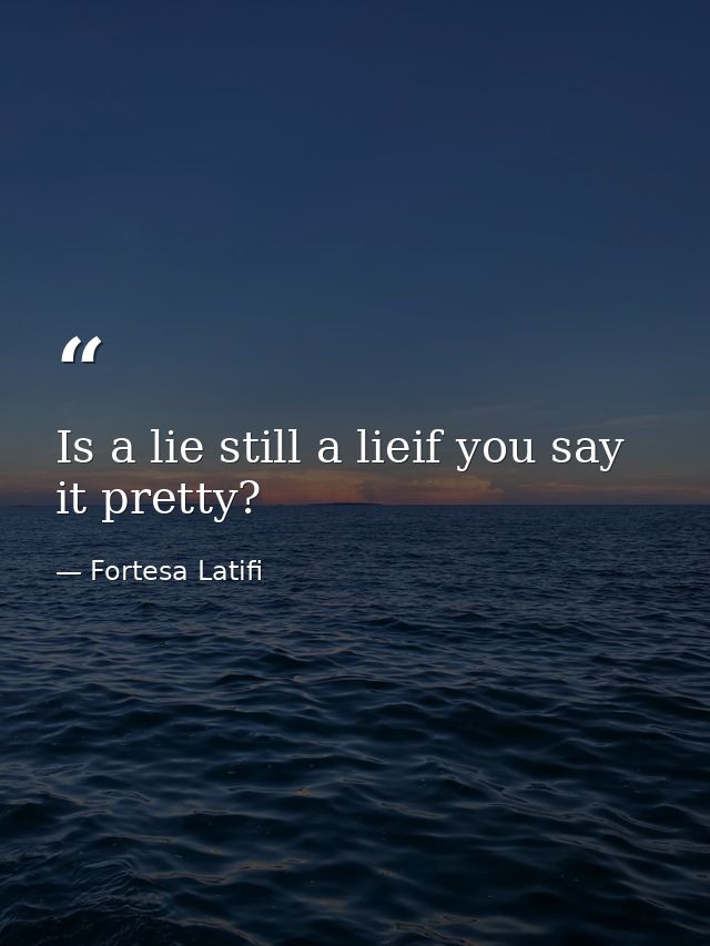 Is a lie still a lieif you say it pretty? — Fortesa Latifi
