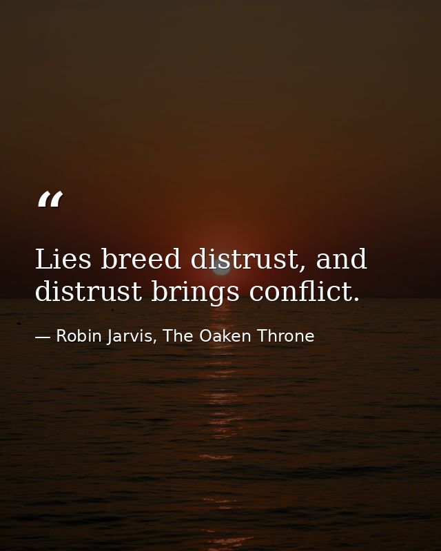 Lies breed distrust, and distrust brings conflict. — Robin Jarvis, The Oaken Throne
