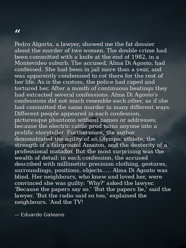 Pedro Algorta, a lawyer, showed me the fat dossier about the murder of two women. The double crime had been committed wi — Eduardo Galeano