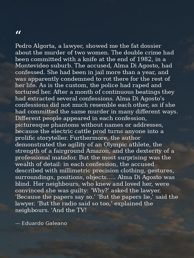 Pedro Algorta, a lawyer, showed me the fat dossier about the murder of two women. The double crime had been committed wi — Eduardo Galeano