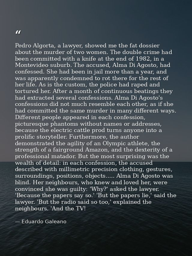 Pedro Algorta, a lawyer, showed me the fat dossier about the murder of two women. The double crime had been committed wi — Eduardo Galeano