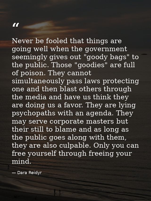 Never be fooled that things are going well when the government seemingly gives out "goody bags" to the public. Those "go — Dara Reidyr