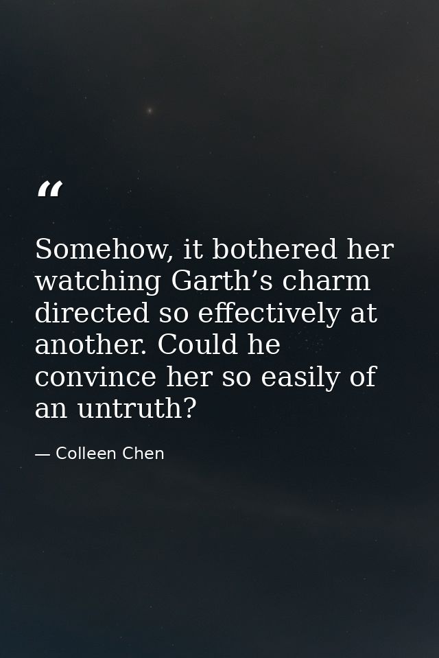 Somehow, it bothered her watching Garth’s charm directed so effectively at another. Could he convince her so easily of a — Colleen Chen