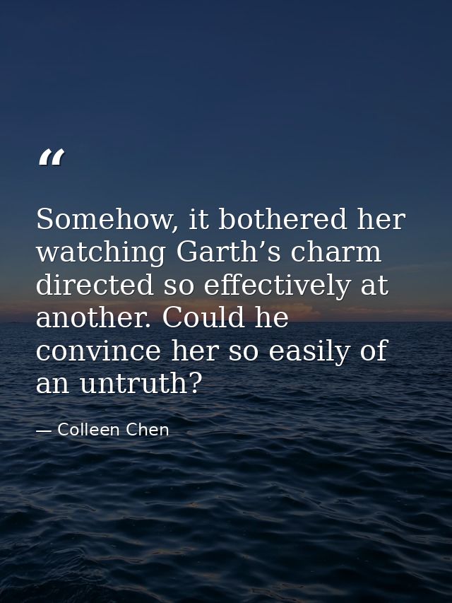 Somehow, it bothered her watching Garth’s charm directed so effectively at another. Could he convince her so easily of a — Colleen Chen