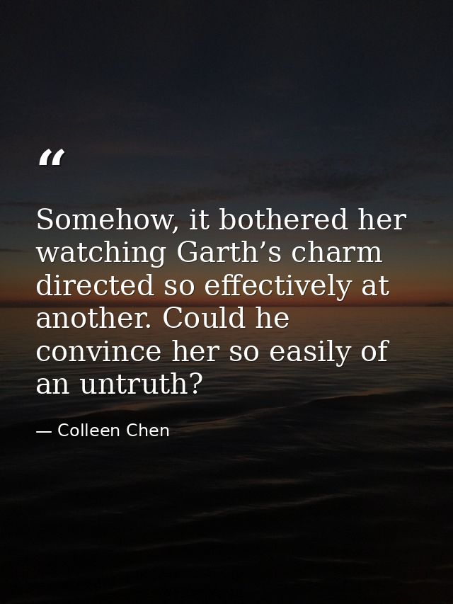 Somehow, it bothered her watching Garth’s charm directed so effectively at another. Could he convince her so easily of a — Colleen Chen