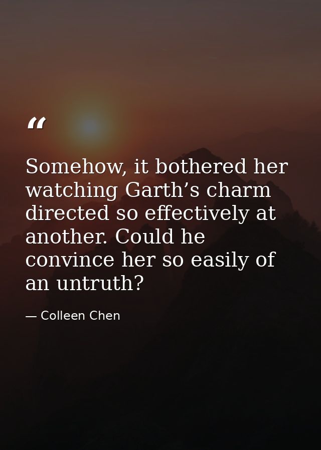 Somehow, it bothered her watching Garth’s charm directed so effectively at another. Could he convince her so easily of a — Colleen Chen