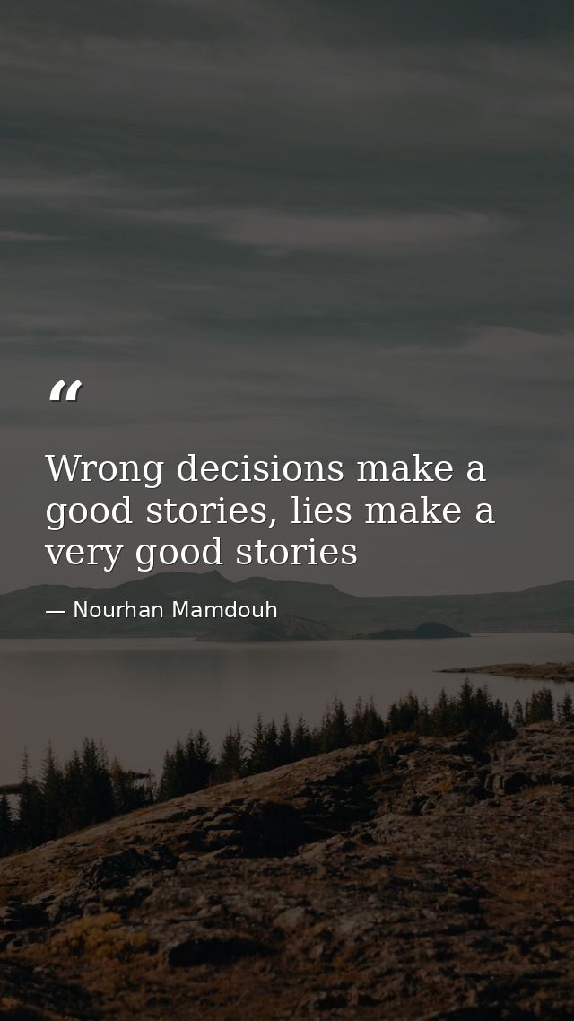 Wrong decisions make a good stories, lies make a very good stories — Nourhan Mamdouh