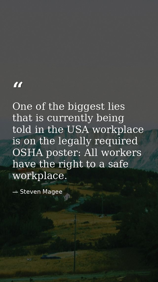 One of the biggest lies that is currently being told in the USA workplace is on the legally required OSHA poster: All wo — Steven Magee