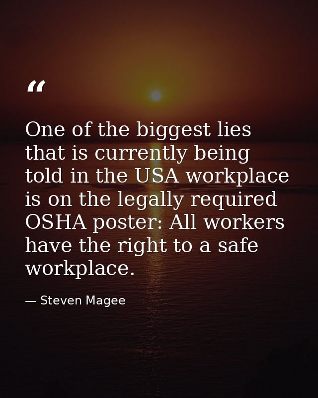 One of the biggest lies that is currently being told in the USA workplace is on the legally required OSHA poster: All wo — Steven Magee