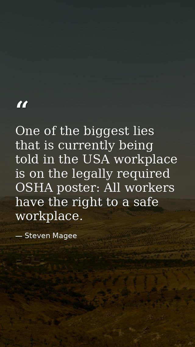 One of the biggest lies that is currently being told in the USA workplace is on the legally required OSHA poster: All wo — Steven Magee