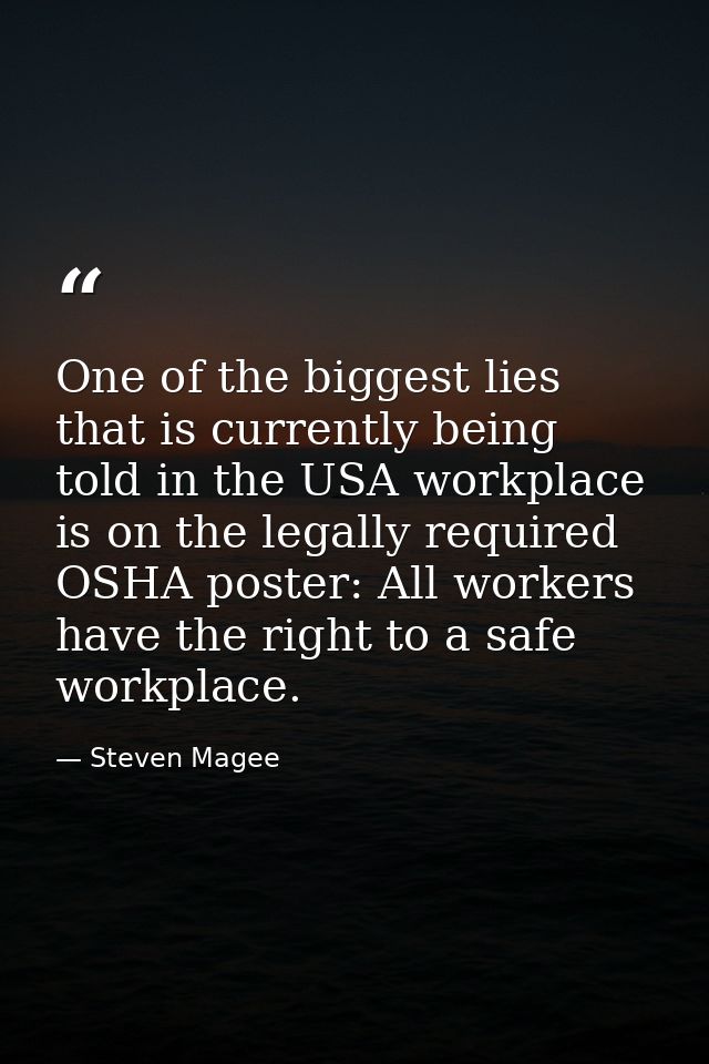 One of the biggest lies that is currently being told in the USA workplace is on the legally required OSHA poster: All wo — Steven Magee