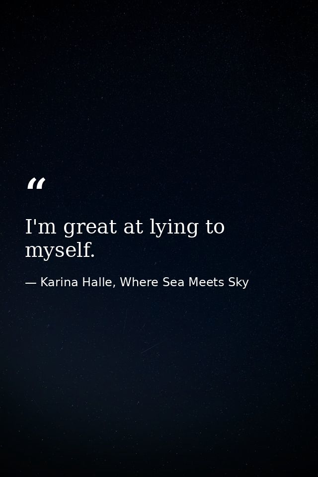 I'm great at lying to myself. — Karina Halle, Where Sea Meets Sky