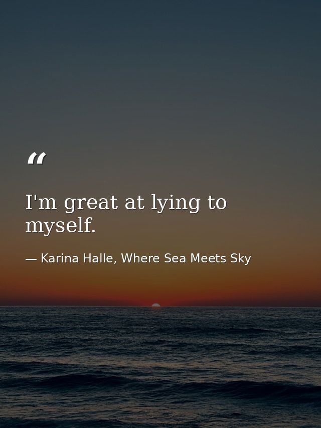 I'm great at lying to myself. — Karina Halle, Where Sea Meets Sky